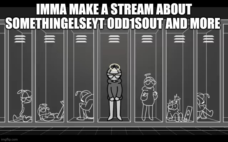 I'm not something I'm something else | IMMA MAKE A STREAM ABOUT SOMETHINGELSEYT ODD1SOUT AND MORE | image tagged in i'm not something i'm something else | made w/ Imgflip meme maker