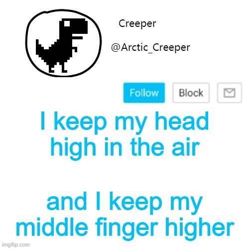 Creeper's announcement thing | I keep my head high in the air; and I keep my middle finger higher | image tagged in creeper's announcement thing | made w/ Imgflip meme maker
