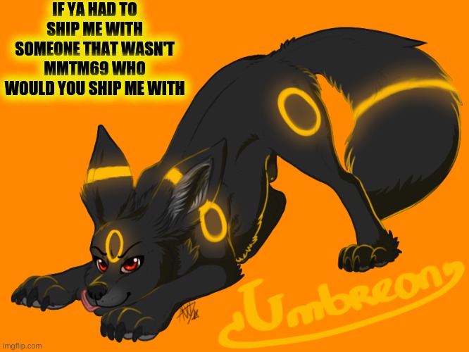 IF YA HAD TO SHIP ME WITH SOMEONE THAT WASN'T MMTM69 WHO WOULD YOU SHIP ME WITH | made w/ Imgflip meme maker