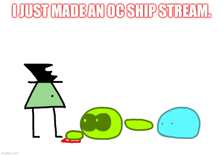 https://imgflip.com/m/OC_Ships don’t ask why I’m advertising. | I JUST MADE AN OC SHIP STREAM. | image tagged in slime snitch | made w/ Imgflip meme maker