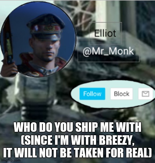 Mr_Monk announcement | WHO DO YOU SHIP ME WITH (SINCE I'M WITH BREEZY, IT WILL NOT BE TAKEN FOR REAL) | image tagged in mr_monk announcement | made w/ Imgflip meme maker