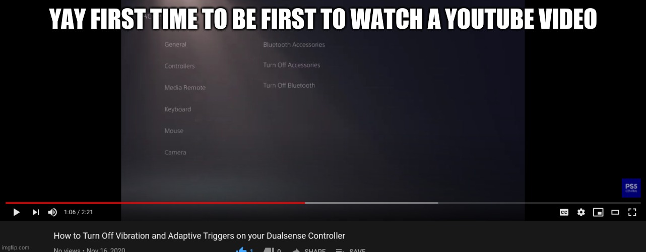YES after all these years | YAY FIRST TIME TO BE FIRST TO WATCH A YOUTUBE VIDEO | image tagged in ps5,youtube | made w/ Imgflip meme maker