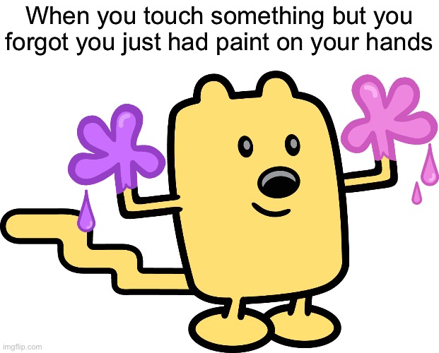 Oop | When you touch something but you forgot you just had paint on your hands | image tagged in i did no do it,wubbzy | made w/ Imgflip meme maker