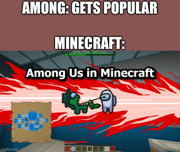 Life uh finds a way | AMONG: GETS POPULAR; MINECRAFT: | image tagged in among us,minecraft,memes,funny | made w/ Imgflip meme maker