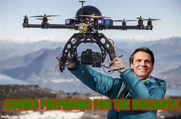 cuomo preparing for the holidays | CUOMO PREPARING FOR THE HOLIDAYS! | image tagged in cuomo,new york,drone,holidays,covid,holiday party | made w/ Imgflip meme maker