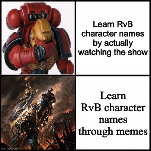 This is me | Learn RvB character names by actually watching the show; Learn RvB character names through memes | image tagged in warhammer 40k drake template,rvb | made w/ Imgflip meme maker