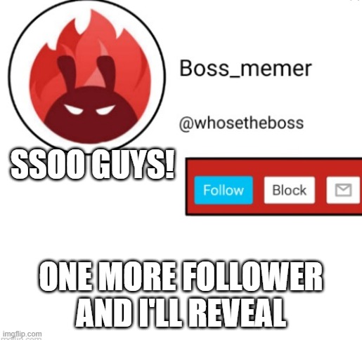 is it legit? i think so... idk i'm thinking of some bad puns now lol | SSOO GUYS! ONE MORE FOLLOWER AND I'LL REVEAL | image tagged in boss-memer's announcementtemplate | made w/ Imgflip meme maker