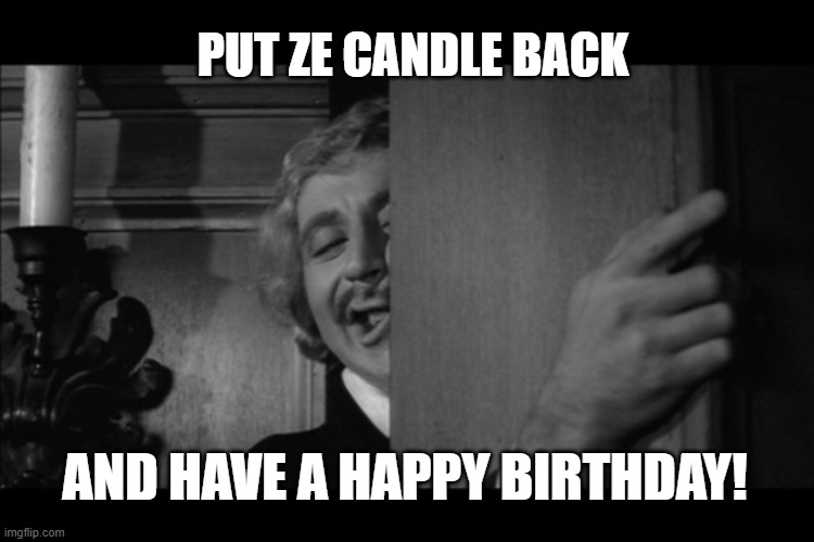 Frankenstein Birthday | PUT ZE CANDLE BACK; AND HAVE A HAPPY BIRTHDAY! | image tagged in ze candle,happy birthday | made w/ Imgflip meme maker