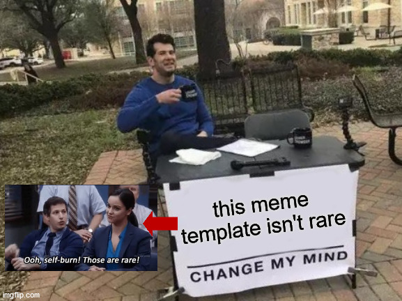 Change My Mind Meme | this meme template isn't rare | image tagged in memes,change my mind | made w/ Imgflip meme maker