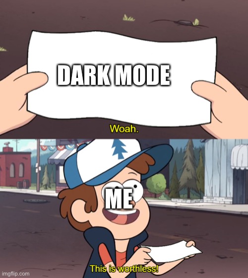 This is Worthless | DARK MODE ME | image tagged in this is worthless | made w/ Imgflip meme maker