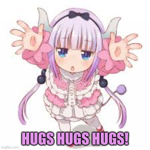 Dragons need hugs too! | HUGS HUGS HUGS! | image tagged in dragon,kanna,cute girl,anime,hugs | made w/ Imgflip meme maker