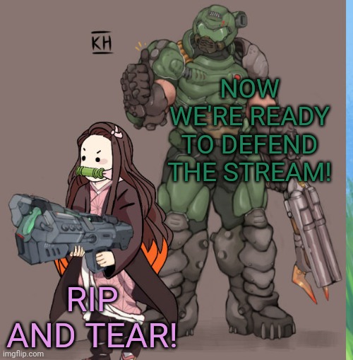 Doomguy and nezuko are ready! | NOW WE'RE READY TO DEFEND THE STREAM! RIP AND TEAR! | image tagged in anime,army,girl,doomguy,girls with guns | made w/ Imgflip meme maker
