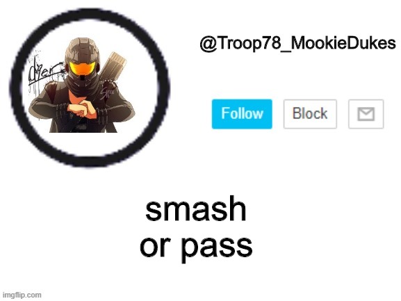 oh lordy | smash
or pass | image tagged in troop78_mookiedukes | made w/ Imgflip meme maker