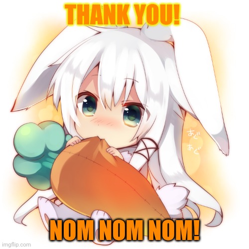 Bunny girl! | THANK YOU! NOM NOM NOM! | image tagged in bunny,girl,anime girl,cute,carrots | made w/ Imgflip meme maker