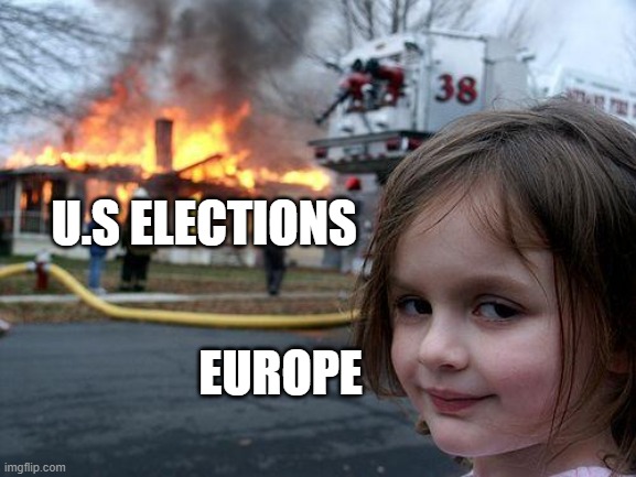 u.s elections | U.S ELECTIONS; EUROPE | image tagged in memes,disaster girl | made w/ Imgflip meme maker