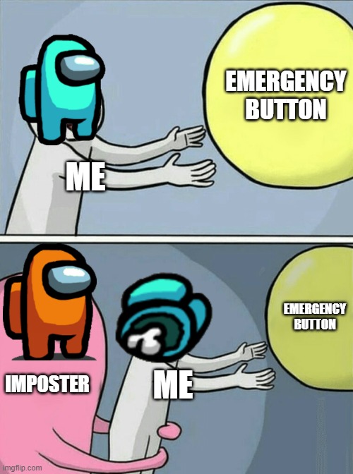 Emergency button | EMERGENCY BUTTON; ME; EMERGENCY BUTTON; IMPOSTER; ME | image tagged in memes,running away balloon | made w/ Imgflip meme maker