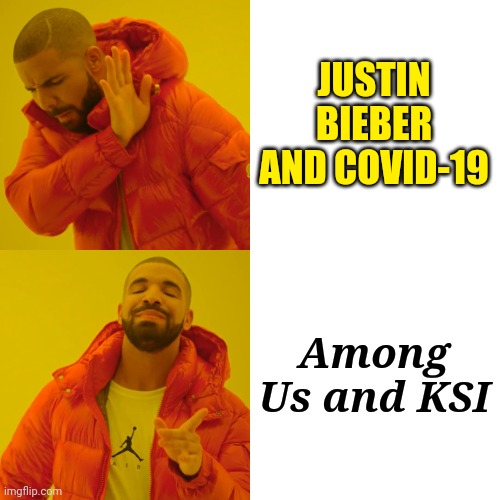 Drake Hotline Bling | JUSTIN BIEBER AND COVID-19; Among Us and KSI | image tagged in memes,justin bieber,coronavirus,covid-19,ksi,among us | made w/ Imgflip meme maker