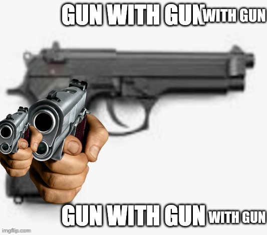 WITH GUN WITH GUN | made w/ Imgflip meme maker