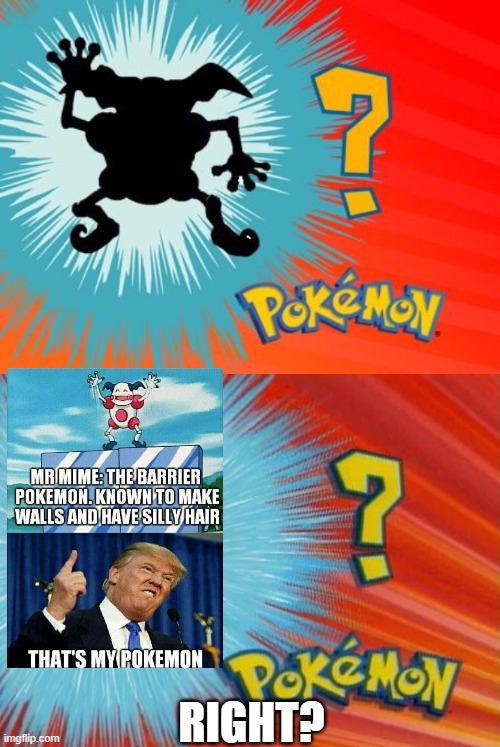 Who's That Pokemon? | RIGHT? | image tagged in who is that pokemon,funny meme | made w/ Imgflip meme maker