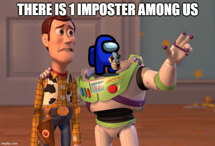 Amoong us | THERE IS 1 IMPOSTER AMONG US | image tagged in memes,x x everywhere | made w/ Imgflip meme maker