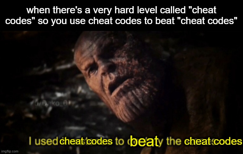 i used cheat codes to beat cheat codes | when there's a very hard level called "cheat codes" so you use cheat codes to beat "cheat codes"; cheat codes; cheat codes; beat | image tagged in i used the stones to destroy the stones | made w/ Imgflip meme maker