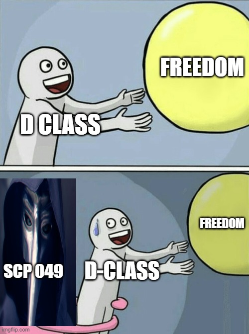 So Sad. | FREEDOM; D CLASS; FREEDOM; SCP 049; D-CLASS | image tagged in memes,running away balloon | made w/ Imgflip meme maker