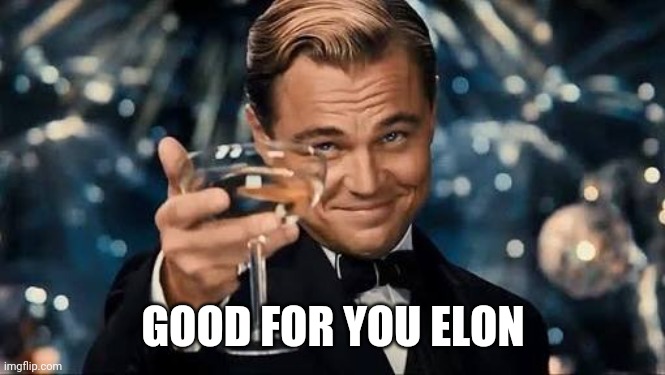 Elon pulled it off | GOOD FOR YOU ELON | image tagged in congratulations man | made w/ Imgflip meme maker
