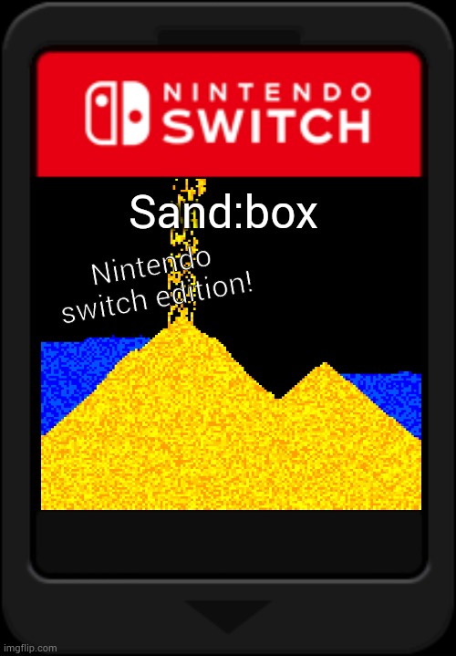 Sand:box for the Nintendo switch! | Sand:box; Nintendo switch edition! | image tagged in nintendo switch cartridge | made w/ Imgflip meme maker