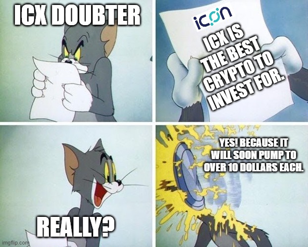 Tom and Jerry custard pie | ICX DOUBTER; ICX IS THE BEST CRYPTO TO INVEST FOR. YES! BECAUSE IT WILL SOON PUMP TO OVER 10 DOLLARS EACH. REALLY? | image tagged in tom and jerry custard pie | made w/ Imgflip meme maker