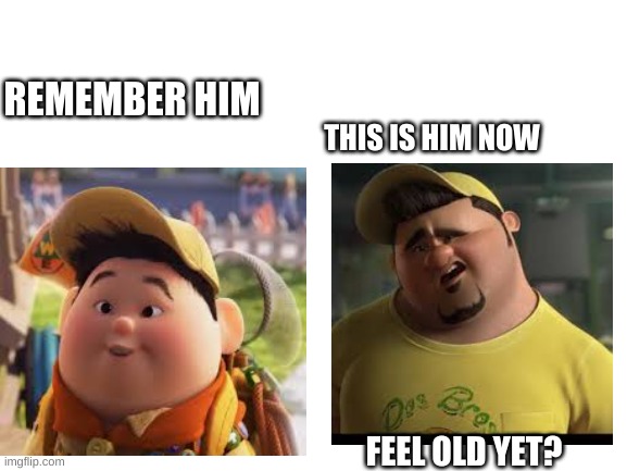 feel old yet? | REMEMBER HIM; THIS IS HIM NOW; FEEL OLD YET? | image tagged in feel old yet,disney | made w/ Imgflip meme maker
