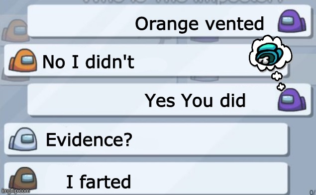 among us chat | Orange vented; No I didn't; Yes You did; Evidence? I farted | image tagged in among us chat | made w/ Imgflip meme maker