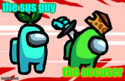 sus but knife | the sus guy; the accuser | image tagged in among us stab | made w/ Imgflip meme maker