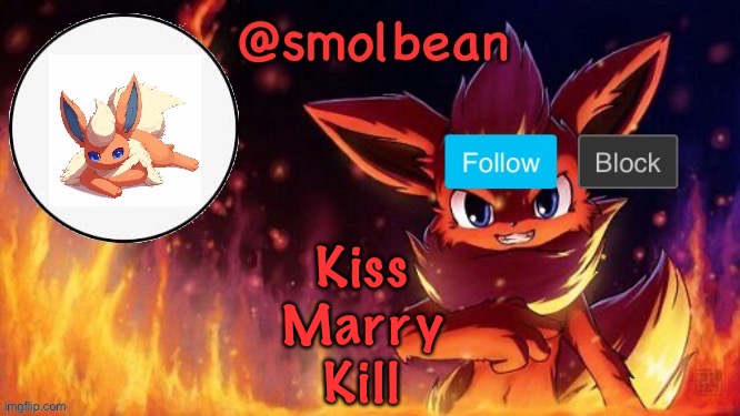 Oof trend time | Kiss
Marry
Kill | image tagged in flareon,template | made w/ Imgflip meme maker