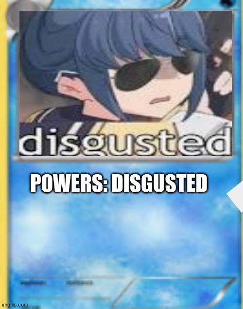 POWERS: DISGUSTED | image tagged in anime meme,anime is not cartoon | made w/ Imgflip meme maker