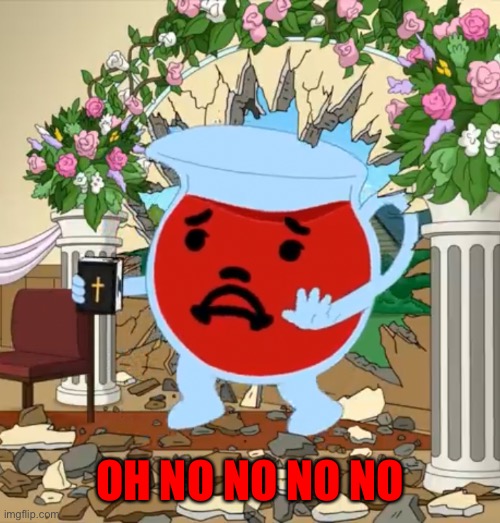 Kool Aid Guy with Bible | OH NO NO NO NO | image tagged in kool aid guy with bible | made w/ Imgflip meme maker