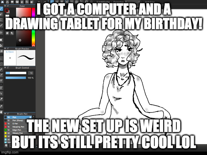 I GOT A COMPUTER AND A DRAWING TABLET FOR MY BIRTHDAY! THE NEW SET UP IS WEIRD BUT ITS STILL PRETTY COOL LOL | image tagged in hi,lol | made w/ Imgflip meme maker