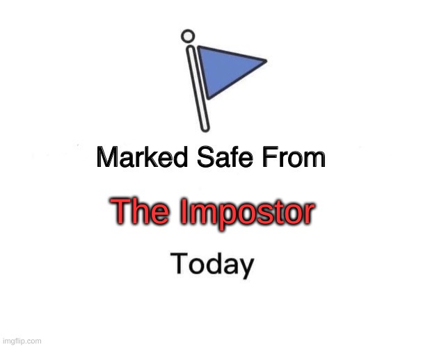 Marked Safe From | The Impostor | image tagged in memes,marked safe from | made w/ Imgflip meme maker