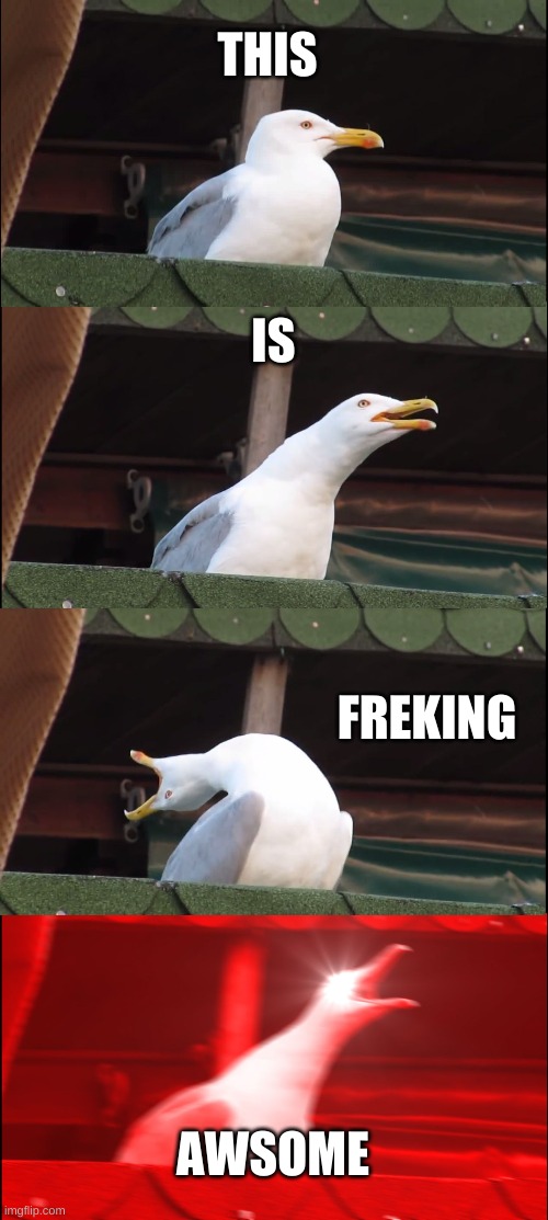 Inhaling Seagull Meme | THIS IS FREKING AWSOME | image tagged in memes,inhaling seagull | made w/ Imgflip meme maker