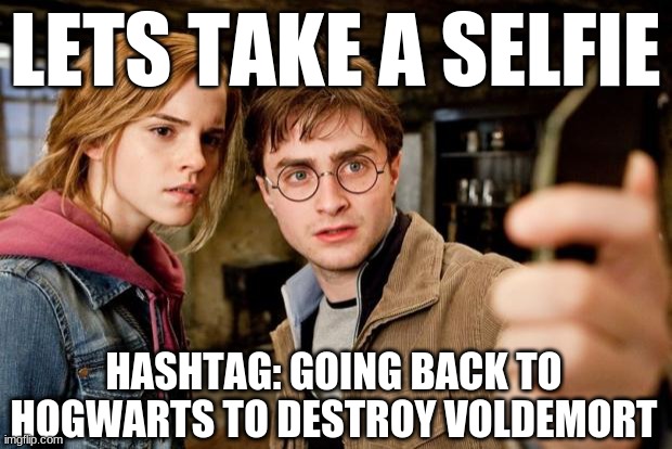 long hashtag | LETS TAKE A SELFIE; HASHTAG: GOING BACK TO HOGWARTS TO DESTROY VOLDEMORT | image tagged in harry potter selfie | made w/ Imgflip meme maker