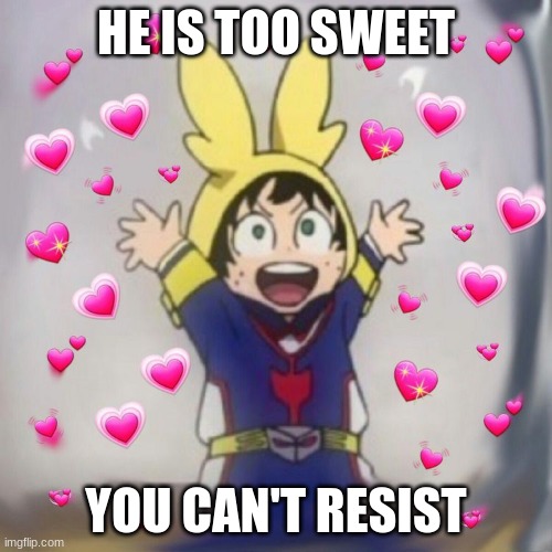 Cuteness .......OVERLOAD! | HE IS TOO SWEET; YOU CAN'T RESIST | image tagged in izukuwu | made w/ Imgflip meme maker