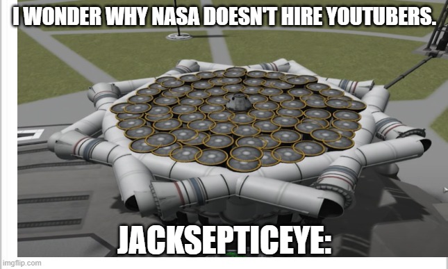 Why NASA doesn't hire youtubers | I WONDER WHY NASA DOESN'T HIRE YOUTUBERS. JACKSEPTICEYE: | image tagged in memes,nasa | made w/ Imgflip meme maker
