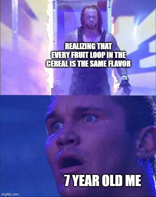 Wwe | REALIZING THAT EVERY FRUIT LOOP IN THE CEREAL IS THE SAME FLAVOR; 7 YEAR OLD ME | image tagged in wwe,you can't handle the truth,funny memes | made w/ Imgflip meme maker