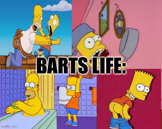 Bart Simpson Attention | BARTS LIFE: | image tagged in bart simpson attention | made w/ Imgflip meme maker