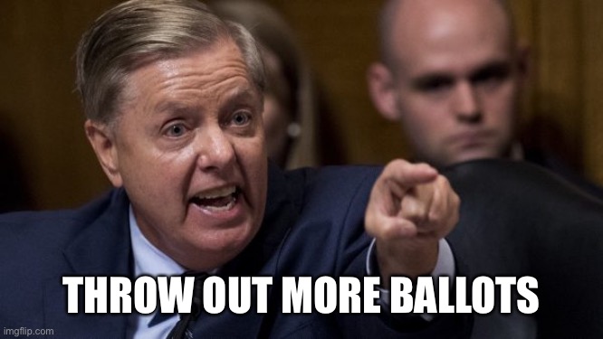 Graham trying to steal the election | THROW OUT MORE BALLOTS | image tagged in angry lindsey graham,memes | made w/ Imgflip meme maker