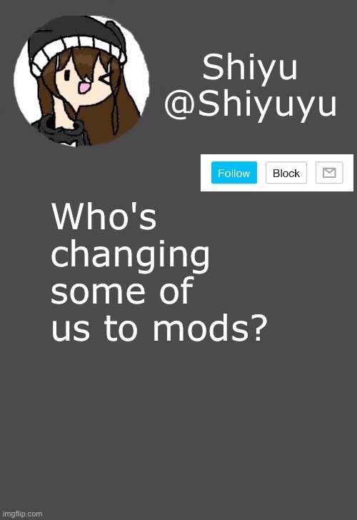 Sotp. | Who's changing some of us to mods? | made w/ Imgflip meme maker