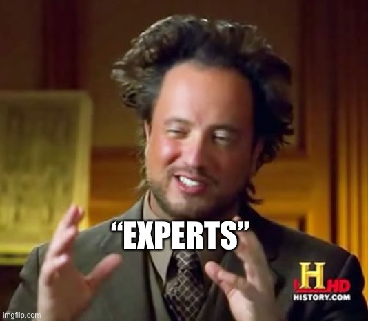 Ancient Aliens Meme | “EXPERTS” | image tagged in memes,ancient aliens | made w/ Imgflip meme maker