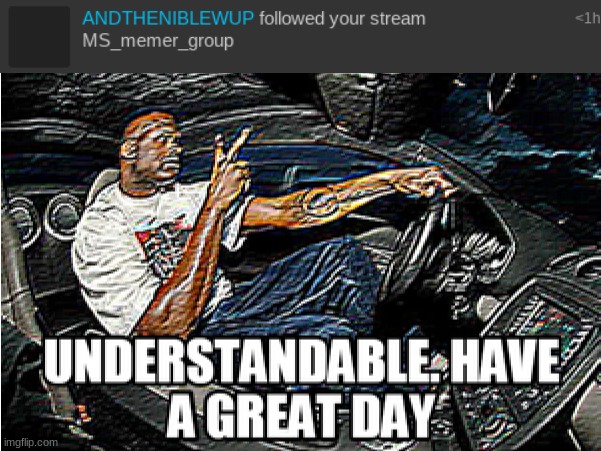 image tagged in understandable have a great day | made w/ Imgflip meme maker
