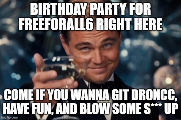 party time my dudes - Imgflip