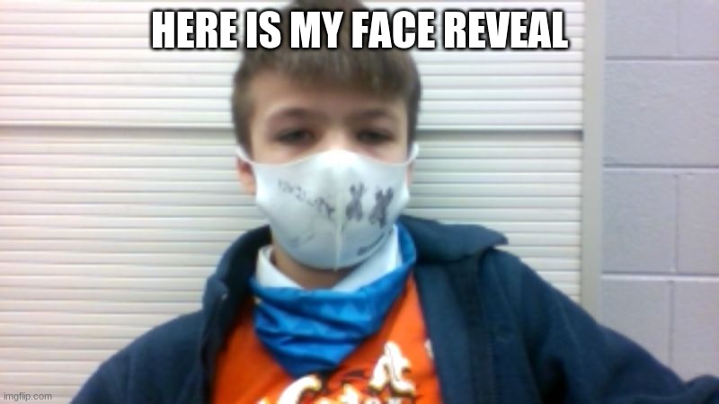 am i ugly | HERE IS MY FACE REVEAL | image tagged in tell,the,truth | made w/ Imgflip meme maker
