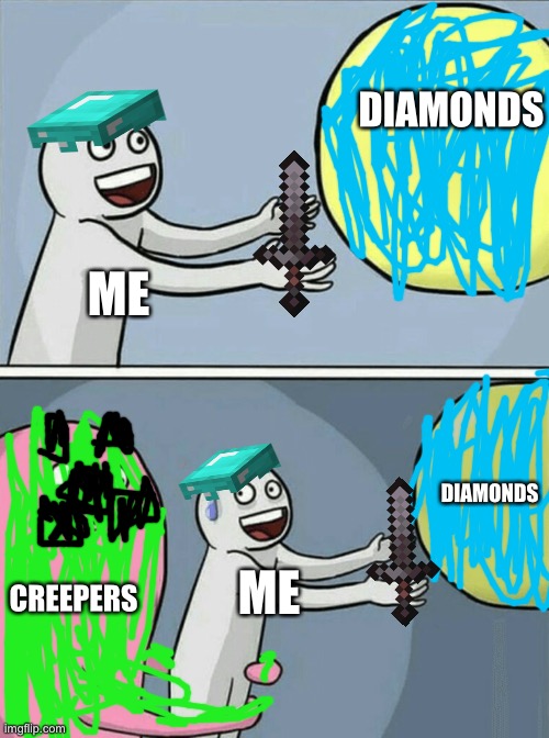 Me chasing my jackpot | DIAMONDS; ME; DIAMONDS; CREEPERS; ME | image tagged in memes,running away balloon | made w/ Imgflip meme maker